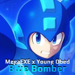 Blue Bomber (Young Obed x MegaEXE)