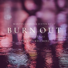 Martin Garrix & Justin Mylo - Burn Out (Jamers Remix) ft. Dewain Whitmore