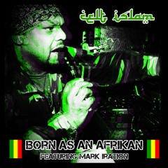 Born as an Afrikan - Celt Islam  Feat Mark Iration