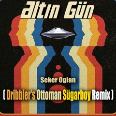 Altin Gün - Şeker Oğlan (Dribbler's Ottoman Sügarboy Remix)
