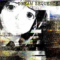 Dream Sequence