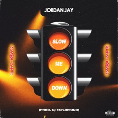 Slow Me Down - Jordan Jay (Prod. Taylorking) ( Video in Description )
