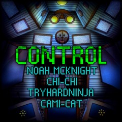 CONTROL (FNAF Sister Location Song) - Noah McKnight, Chi-Chi, TryHardNinja, & Cami-Cat