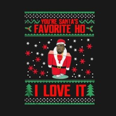 you're such a fucking ho ho ho