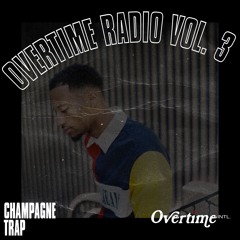 OVERTIME RADIO VOLUME 3: HOSTED BY CHAMPAGNE TRAP