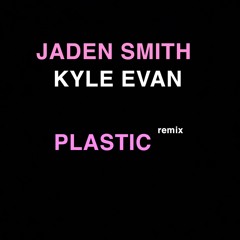 Plastic REMIX - Jaden Smith x Kyle Evan