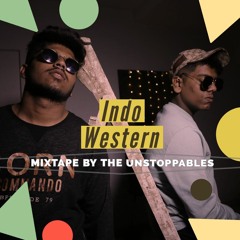 INDO + WESTERN / Mixtape by THE UNSTOPPABLES
