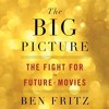The Big Picture The Fight For The Future Of Movies By Ben Fritz Audiobook Excerpt Mp3