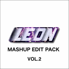 LEON - Mashup & EDIT PACK Vol.2 (8 Tacks) [FREE DOWNLOAD]