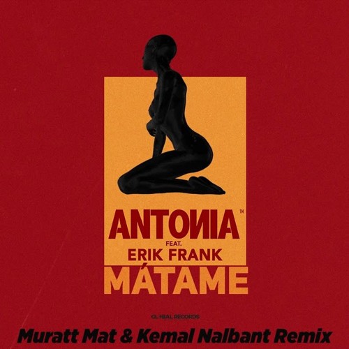 ANTONIA Feat. Erik Frank - Matame | Muratt Mat & Kemal Nalbant Remix