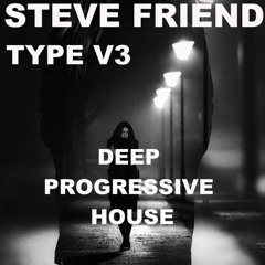 STEVE FRIEND DEEP PROGRESSIVE HOUSE "TYPE V3 "