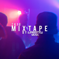 Mixtape 2K18 by DJFreestyle Music