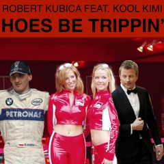 Robert Kubica - Hoes Trippin' Feat. Kool Kimi