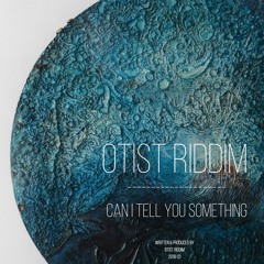 Otist Riddim - Can I tell you something (original mix)