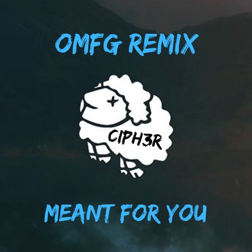 CIPH3R - OMFG - Meant For You (LFZ Mix)[CIPH3R EDIT] | Spinnin' Records