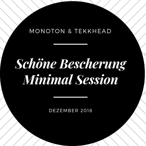 Monoton & Tekkhead - Schöne Bescherung. Minimal Session. DEZ. 2018