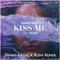 Shadowkey - Kiss Me (Dinaii & Fuse X Rush Remix)