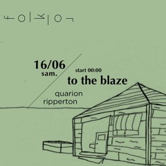 Quarion x Ripperton (To The Blaze @ Folklor 16/06/18)