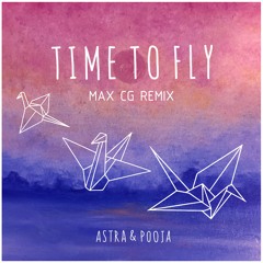Astra & Pooja - Time To Fly (Max CG Remix)