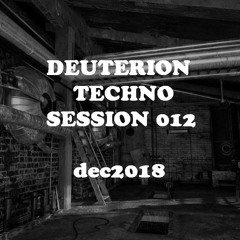 ★ 012 ★ dec2018 ★ Deuterion ★ 'Erased & Reboot' session 012 ★ TECHNO ★