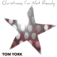 Tom York - Christmas I'm Not Ready