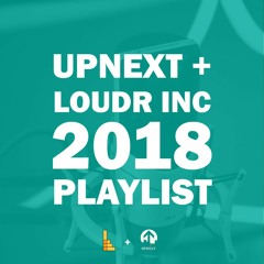UPNEXT + LOUDR INC PLAYLIST 2018
