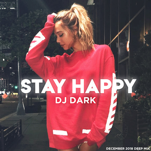 Dj Dark - Stay Happy (December 2018)