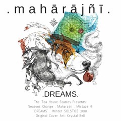 The Tea House Studios Presents: Maharajni: Seasons Change: Mixtape 9: 'DREAMS': Winter Solstice 2018