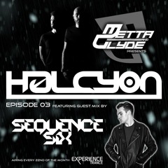 Metta & Glyde - Halcyon - Episode 003 feat. Sequence Six Guest Mix
