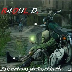 R4OUL D. ♫ - Eskalationsgeräuschkette