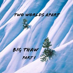 Big Thaw Part I
