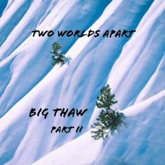 Big Thaw Part II