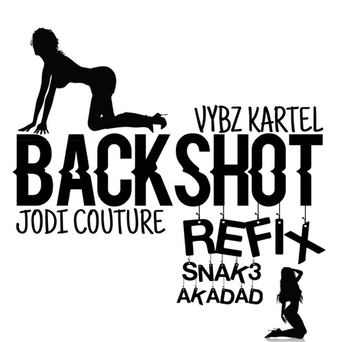Jodi Couture Ft Vybz Kartel - Backshot SNAK3 x AKADAD Refix Preview