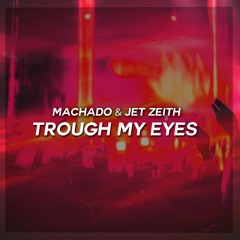 Machado x Jet Zeith - Trough My Eyes (Original Mix)