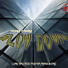 Selena Gomez - Slow Down (Juan Salcedo Intro Power Remix)