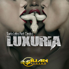 Sueño Latino Feat. Carolina - Luxuria (Juan Salcedo Remix)