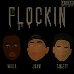 J$AM FT WIIILL T-NASTY- FLOCKIN (prod. yung tago)
