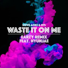 Steve Aoki feat. BTS - Waste It On Me (Earzy Remix feat. HYUNJAE)