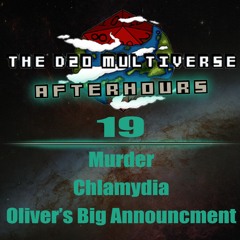 D20 Afterhours #19 - Murder, Chlamydia and Oliver's Big Announcement