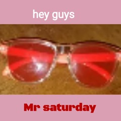 Hey Whats Up You Guys - Mr Saturday