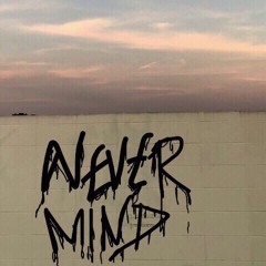 NEVER MIND