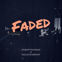 DomOfThaDead - Faded Freestyle (feat. KelleyDaBeast)