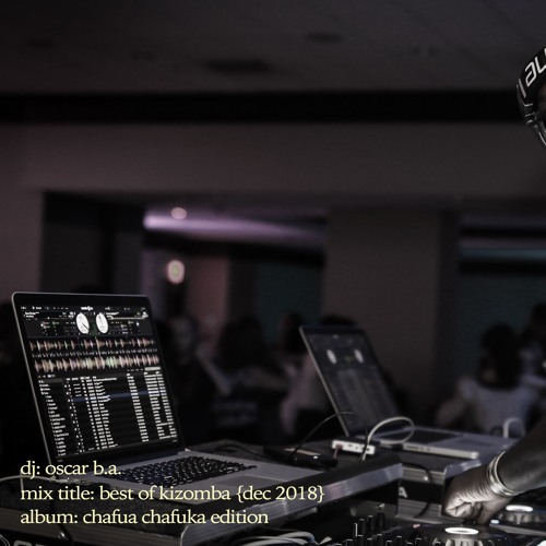 Best Of Kizomba Vol. 6 (Chafua Chafuka)by Oscar B.A.[Dec 2018]