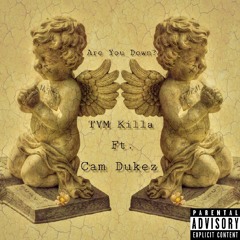 Are You Down? - TVM Killa FT. Cam Dukez