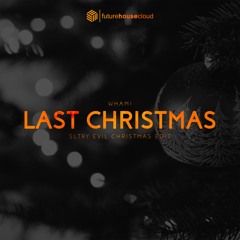 Wham! - Last Christmas (SLTRY Evil Christmas Edit)(Free Download)