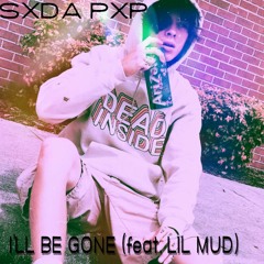 SXDA PXP - I’ll Be Gone (feat. LIL MUD)