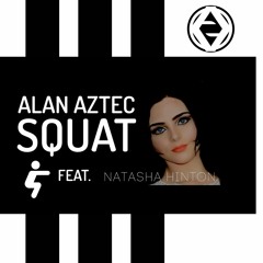 Alan Aztec (feat.. Natasha) Squat - OUT NOW !!!