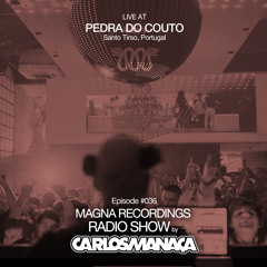 Magna Recordings Radio Show by Carlos Manaça #036 | LIVE at Pedra Do Couto (Santo Tirso) Portugal