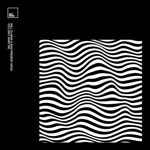 Will Clarke, Sian, Amok-You Only Want Me (Original Mix)