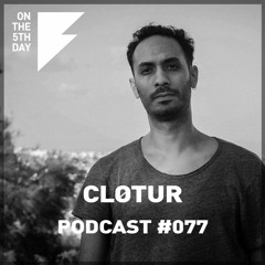On The 5th Day Podcast #077 - Clotur